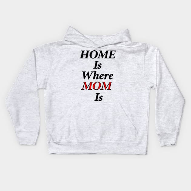 Home Is Where Mom Is Kids Hoodie by Fitnessfreak